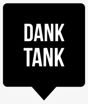 Dank Tank #1003634