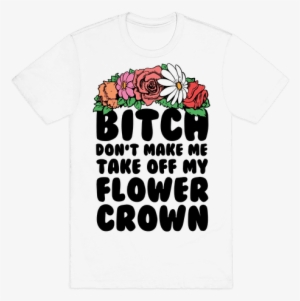 Bitch Don't Make Me Take Off My Flower Crown Mens T-shirt - Riddler #1023462