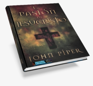 John Piper La Pasion De Jesucristo, Es La Pregunta - Libros Cristianos #1025689