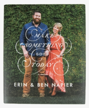 Make Something Good Today By Erin & Ben Napier - Make Something Good Today A Memoir #1027188
