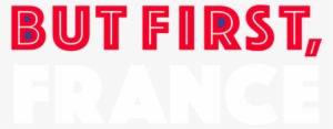But First, France Logotype - Father's Day #1029081 But First, France Logotype - Father's Day #1029081