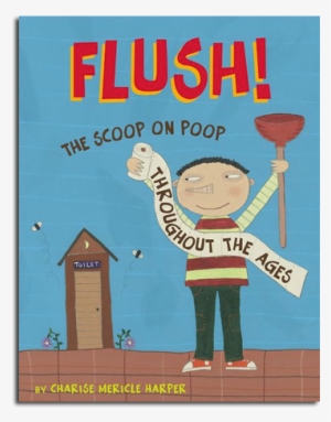Poop - Flush!: The Scoop On Poop Throughout The Ages #1032490