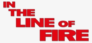 In The Line Of Fire Movie Logo - Line Of Fire Movie Logo #1032886