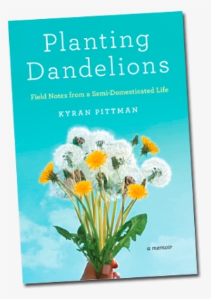 Book - Planting Dandelions: Field Notes From A Semi Domesticated... #1088827
