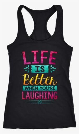 Life Is Better When You're Laughing Tank Top #1089282 Life Is Better When You're Laughing Tank Top #1089282