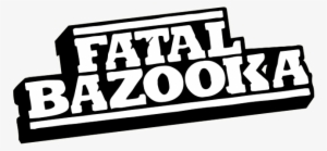 Fatal Bazooka Image - Fatal Bazooka Mauvaise Foi Nocturne #1115151