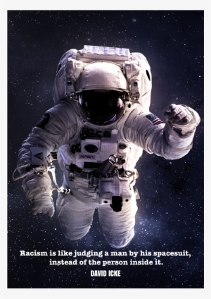 'racism Is Like Judging A Man By His Spacesuit Instead - Floating Astronaut #1126197