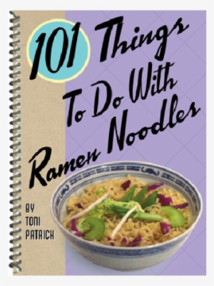 101 Things To Do With Ramen Noodles - 101 Things To Do With Ramen Noodles (board Book) #1129961