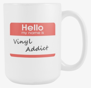 Hello My My Name Is Vinyl Addict, Support Group Coffee - Create Your Own Personalized Hello My Name #1144194