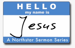 The Conclusion Of Our 'hello, My Name Is Jesus' Series - Pastors Kid #1144548