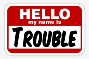 "hello My Name Is Trouble" Stickers By David Ayala - Hello My Name #1144735