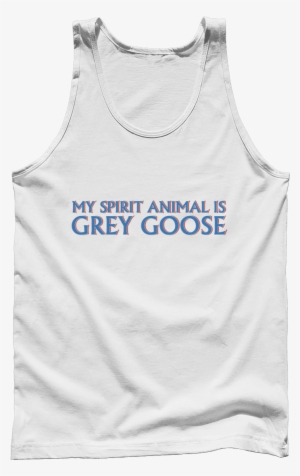 My Spirit Animal Is Grey Goose - Grey Goose #1154985