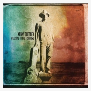 Kenny Chesney Cd- Welcome To The Fishbowl - Kenny Chesney Welcome To The Fishbowl #1159609