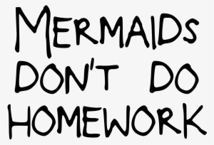 Mermaids Don T Do Homework Png #1177911