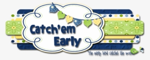 Catch 'em Early #1177971 Catch 'em Early #1177971