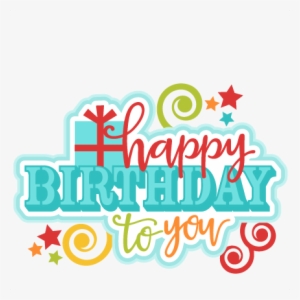 Happy Birthday Clipart Transparent Background - Happy Birthday To You Png Text #1196970