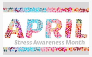 April Stress Awareness Month - Stress Awareness Month 2017 #1207556