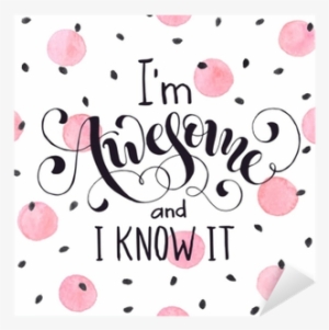Bright And Modern Lettering For T-shirts And Greeting - I M Awesome And I Knowit #1217979
