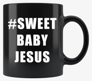 #sweet Baby Jesus - Before E Except Mug #1221994