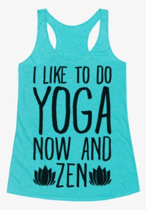 I Like To Do Yoga Now And Zen Racerback Tank Top - Kitten My Swole On Shirt #1225452