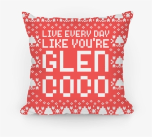 Live Every Day Like You're Glen Coco Pillow - Cushion #1230330