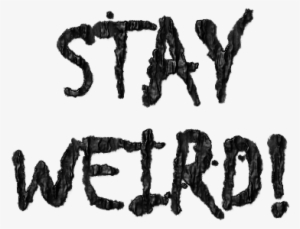 Ykwrnft - Stay Weird Png #1245990