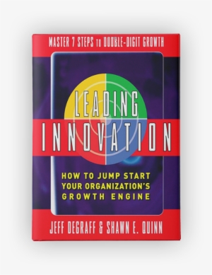 Leading Innovation - Leading Innovation: How To Jump Start Your Organization's #1248540