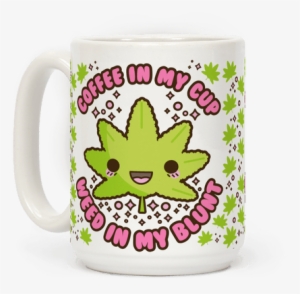 Coffee In My Cup Weed In My Blunt - Kawaii Marijuana #1251565