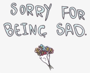Flowers, Overlay, And Png Image - Sorry For Being Sad #1257695