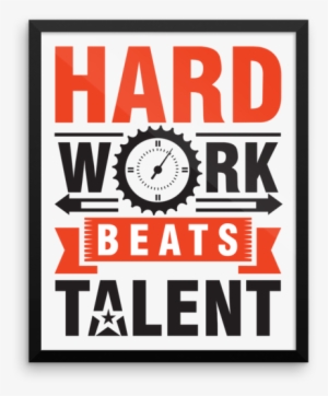 "hard Work Beats Talent" Framed Poster - Hard Work Beats Talent When Png #1265508