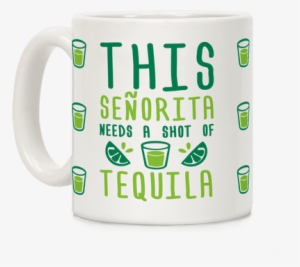 This Senorita Needs A Shot Of Tequila Coffee Mug - Christmas Coffee Time Png #1266869
