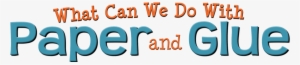 What Can We Do With Paper And Glue - Paper #1277115