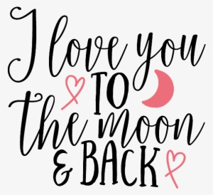 I Love You To The Moon And Back Png Image - Scalable Vector Graphics #1280854