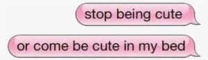 82 Images About Text Png On We Heart It - Stop Being Cute Or Be Cute In My Bed #1282819
