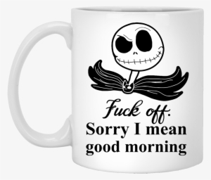 Jack Skellington Fuck Off Sorry I Mean Good Morning - Mug #1287420
