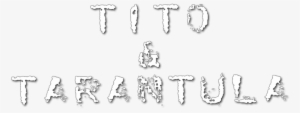 Tito & Tarantula Image - Tito & Tarantula Png #1308305