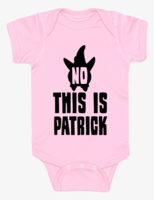 No, This Is Patrick Baby Onesy - T-shirt #1312019