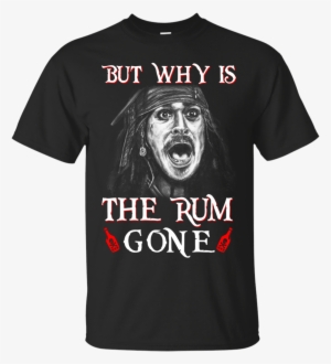 But Why Is The Rum Gone Captain Jack Sparrow Shirt, - Cold Steel Undead Samurai #1360115 But Why Is The Rum Gone Captain Jack Sparrow Shirt, - Cold Steel Undead Samurai #1360115