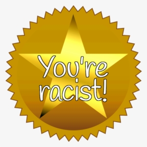 A Gold Star Sticker Reading, “you're Racist ” - The Next Web #148255