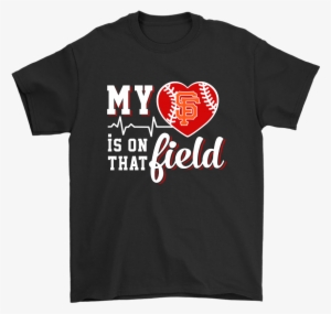San Francisco Giants My Heart Is On That Field Shirts - Picard Shirt #1416819