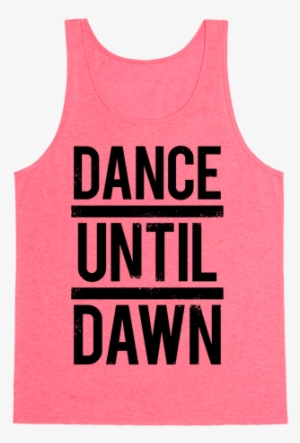 Dance Until Dawn Tank Top - Women Workout Shirts #1422074