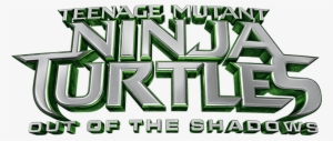 Teenage Mutant Ninja Turtles - Teenage Mutant Ninja Turtles Out Of The Shadows Logo #1430529