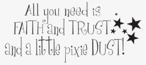 Uçtum Ben - All You Need Is Faith Trust And Pixie Dust Png #1449784