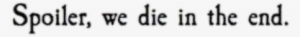Report Abuse - Spoiler We Die In The End #1456822
