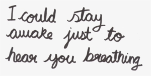 Could Stay Awake Just To Hear You Breathing #1457296
