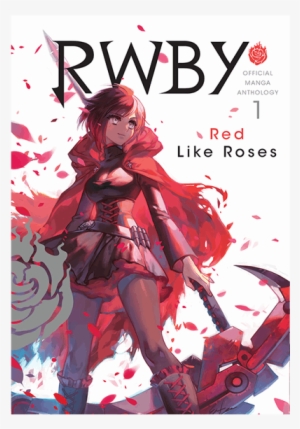 Official Manga Anthology Vol - Rwby Official Manga Anthology 1 Red Like Roses [book] #1461784