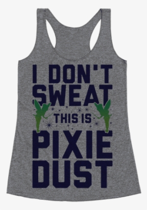 I Don't Sweat This Is Pixie Dust Racerback Tank Top - Hope Your Day Is As Nice #1465512
