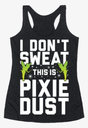 I Don't Sweat This Is Pixie Dust Racerback Tank Top - Partners In Wine Shirt #1465930
