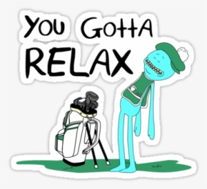 Mhiv6pa - Mr Meeseeks You Gotta Relax #1487585