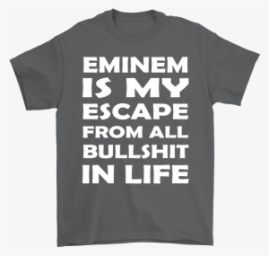 Eminem Is My Escape From All Bullshit In Life Shirts - Dont Mess With Me My Daddy #1490255